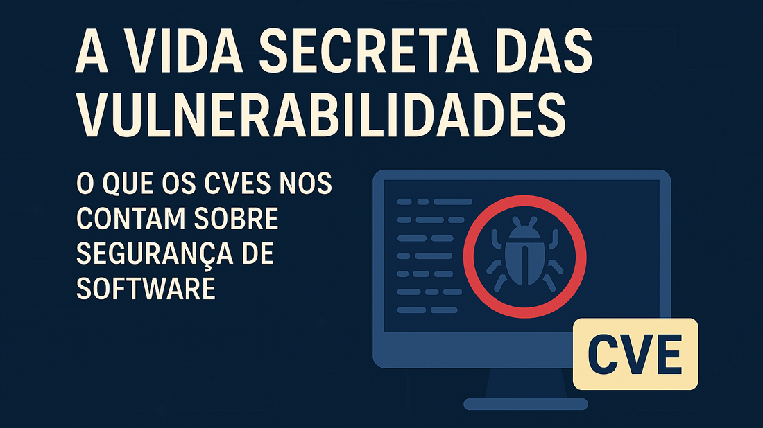 A Vida Secreta das Vulnerabilidades: O que os CVEs nos Contam sobre Segurança de Software